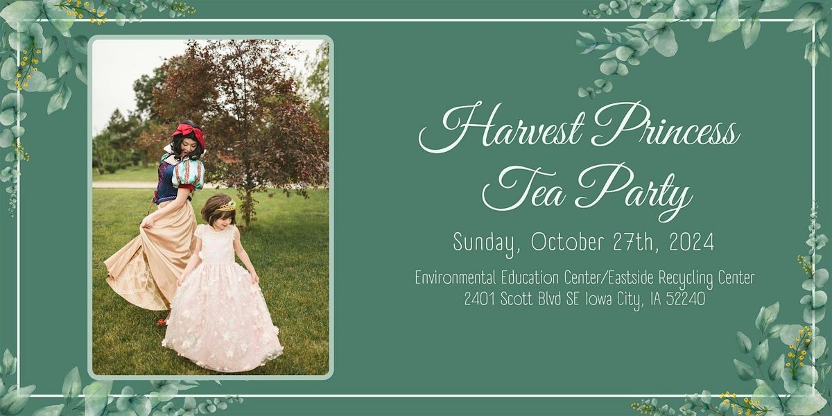 Harvest Princess Tea Party-Tickets via Eventbrite link - $35\/person (12mo & under free)