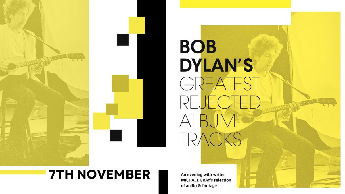 BOB DYLAN'S GREATEST REJECTED ALBUM TRACKS - An Evening with writer Michael Gray