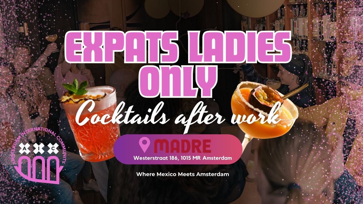 Expats Ladies only' Cocktail after work @MADRE: Where Mexico Meets Amsterdam\ud83c\udf79