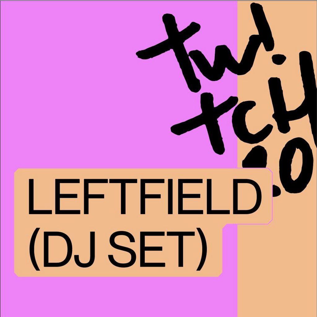 Twitch - Leftfield (DJ Set)