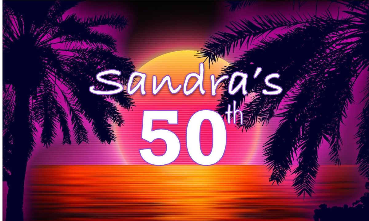 Sandra\u2019s 50th Celebration!  Dress code - 80\u2019s ICONS   Music by The Bell favourite -  Daz Sims! 