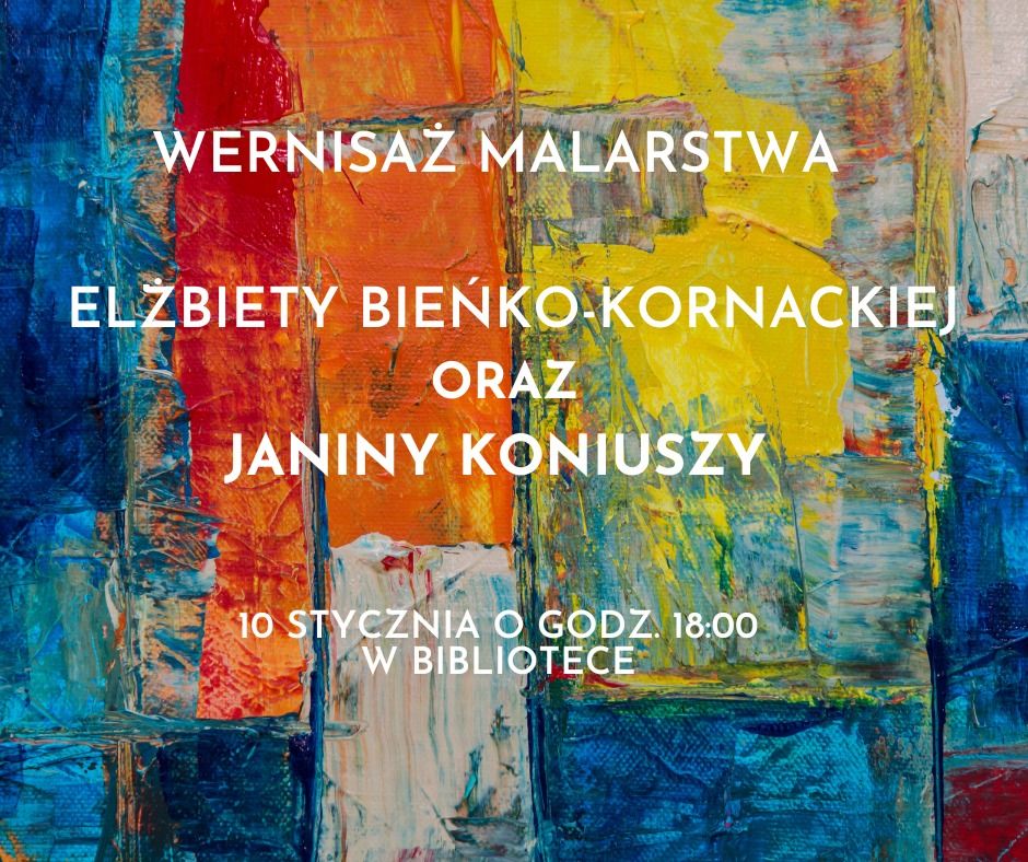 Wernisa\u017c malarstwa El\u017cbiety Bie\u0144ko-Kornackiej oraz Janiny Koniuszy