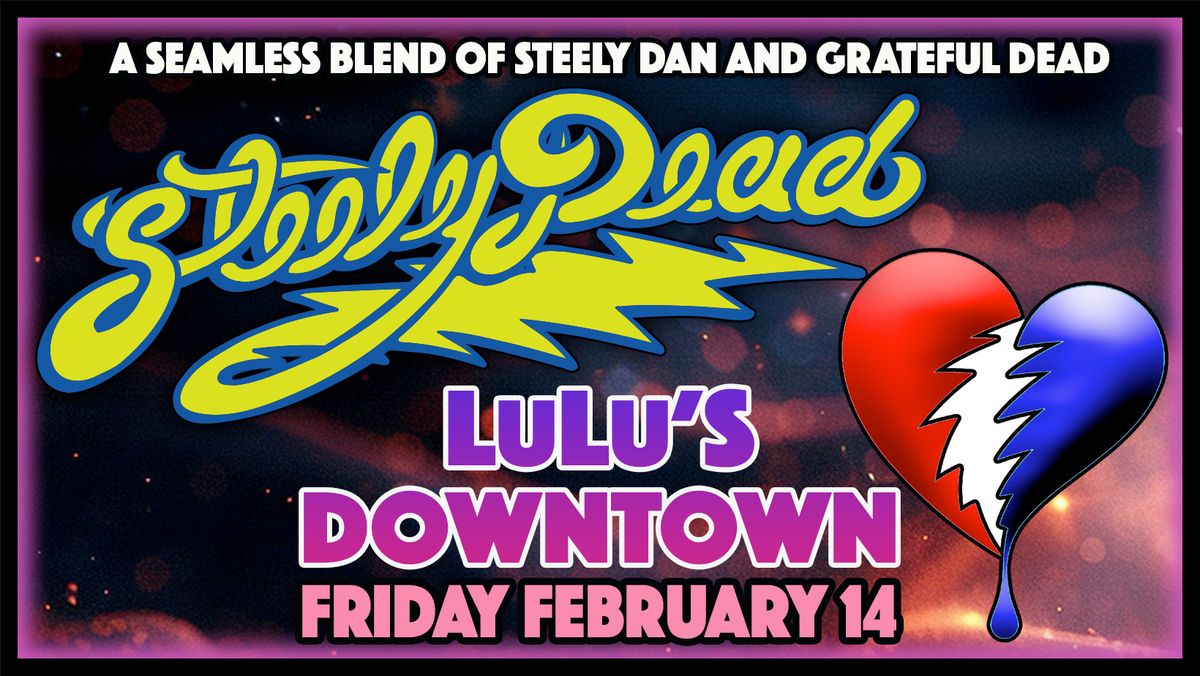 Steely Dead - LuLu's Downtown a Special Valentines Show