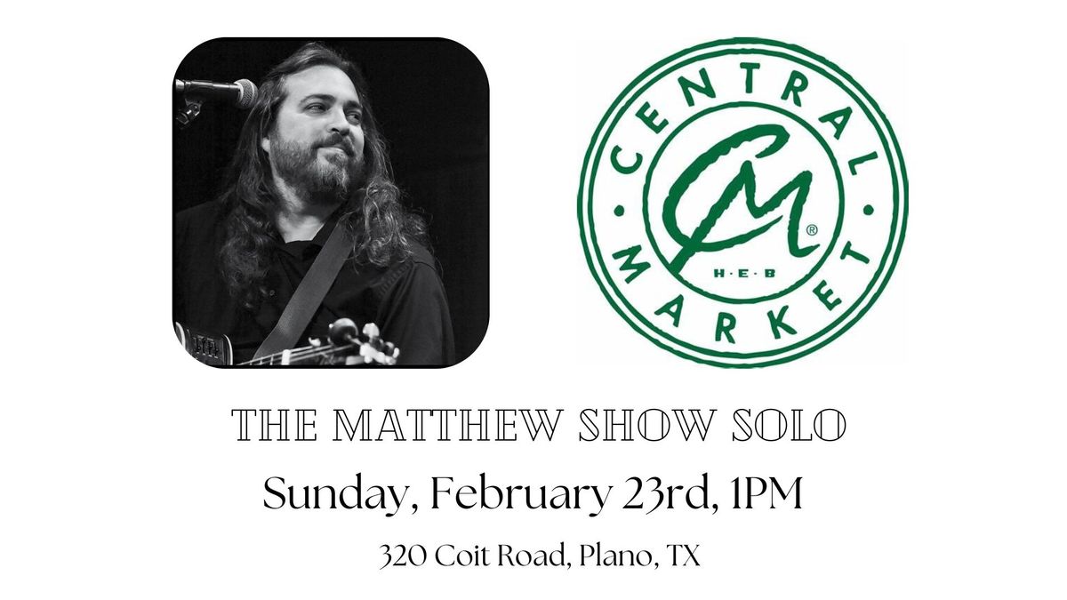 the matthew show solo at Central Market Plano