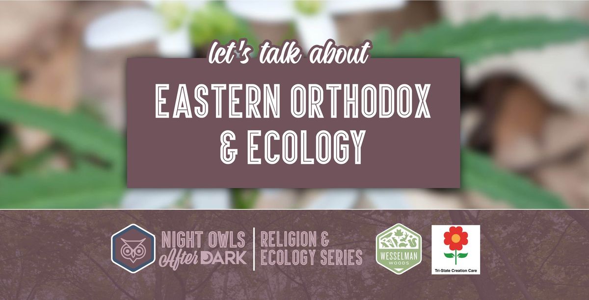 Night Owls: Eastern Orthodox & Ecology