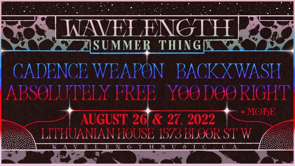 Wavelength Summer Thing ft. Cadence Weapon, Backxwash, Absolutely Free, Yoo Doo Right + more!