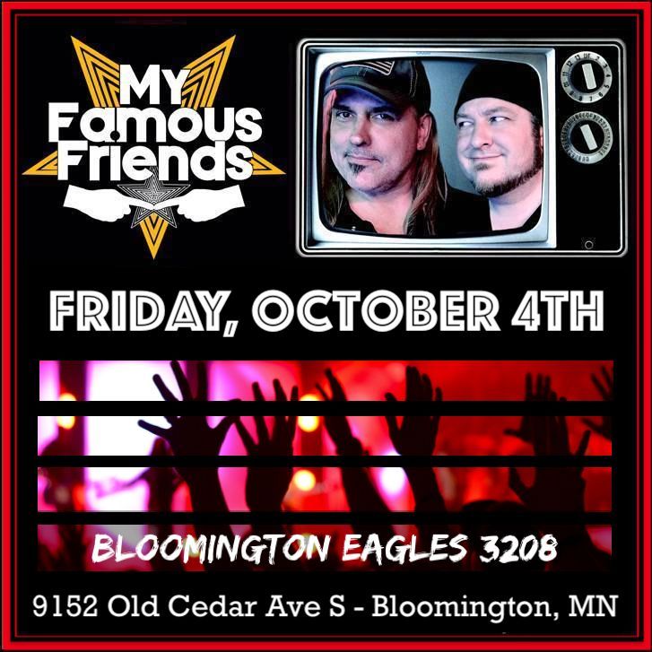 My Famous Friends DEBUT at Bloomington Eagles Club in Bloomington Friday, Oct 4th! 8:00 - Midnight