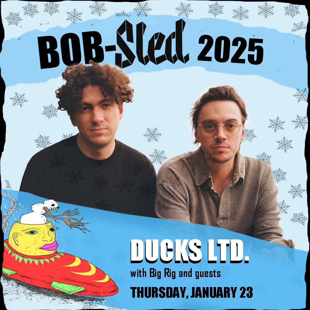  BOB-Sled 2025 presents; Ducks Ltd. Big Rig and Bad Bodies