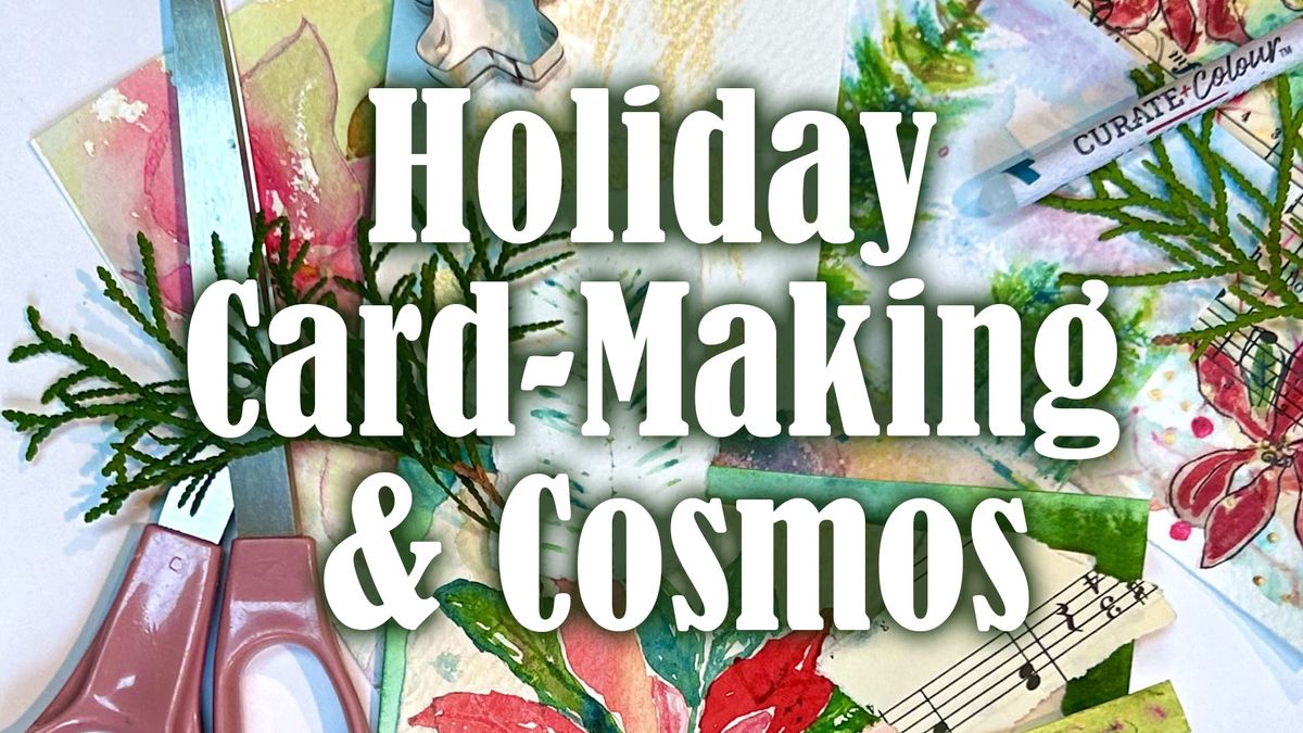 Holiday Card-Making & Cosmos