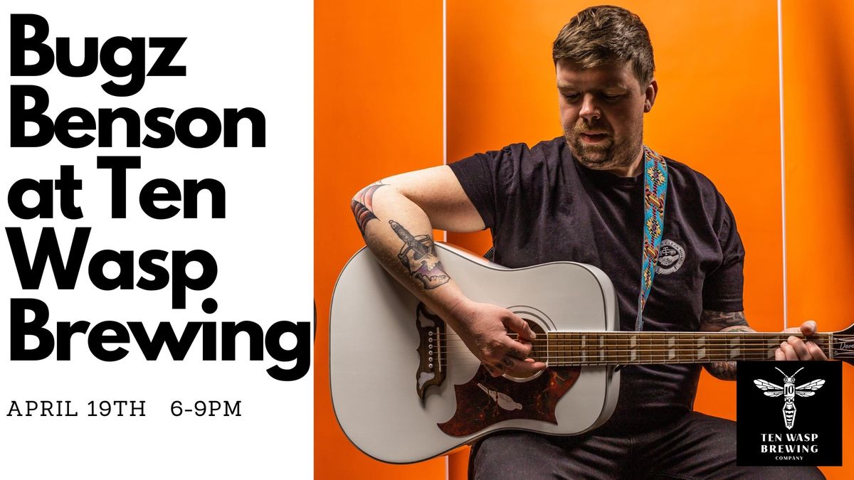 Bugz Benson at Ten Wasp Brewing- April 19