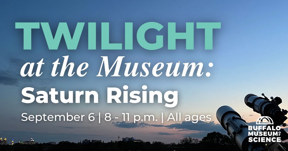 Twilight at the Museum: Saturn Rising (All ages, rooftop access is weather permitting)