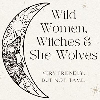 Wild Women, Witches and She Wolves