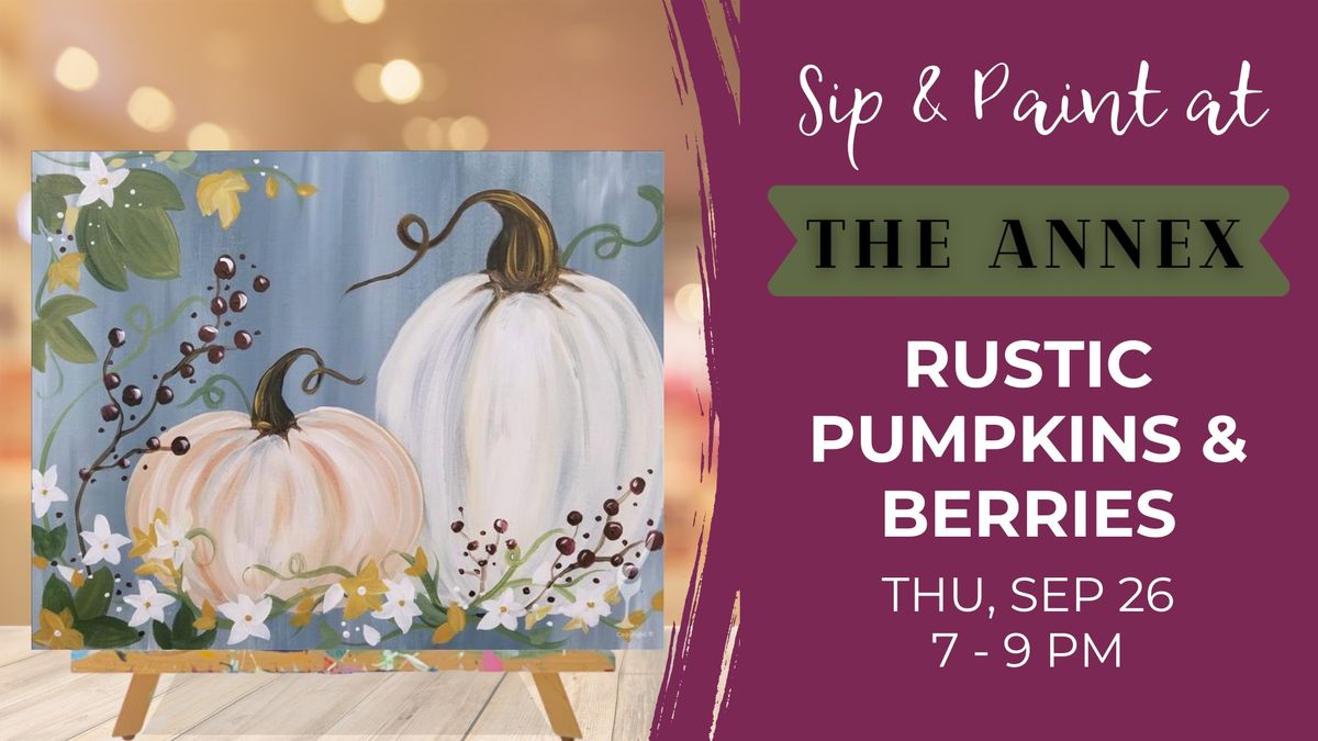 Sip & Paint at The Annex - Rustic Pumpkins & Berries (Ages 21+)