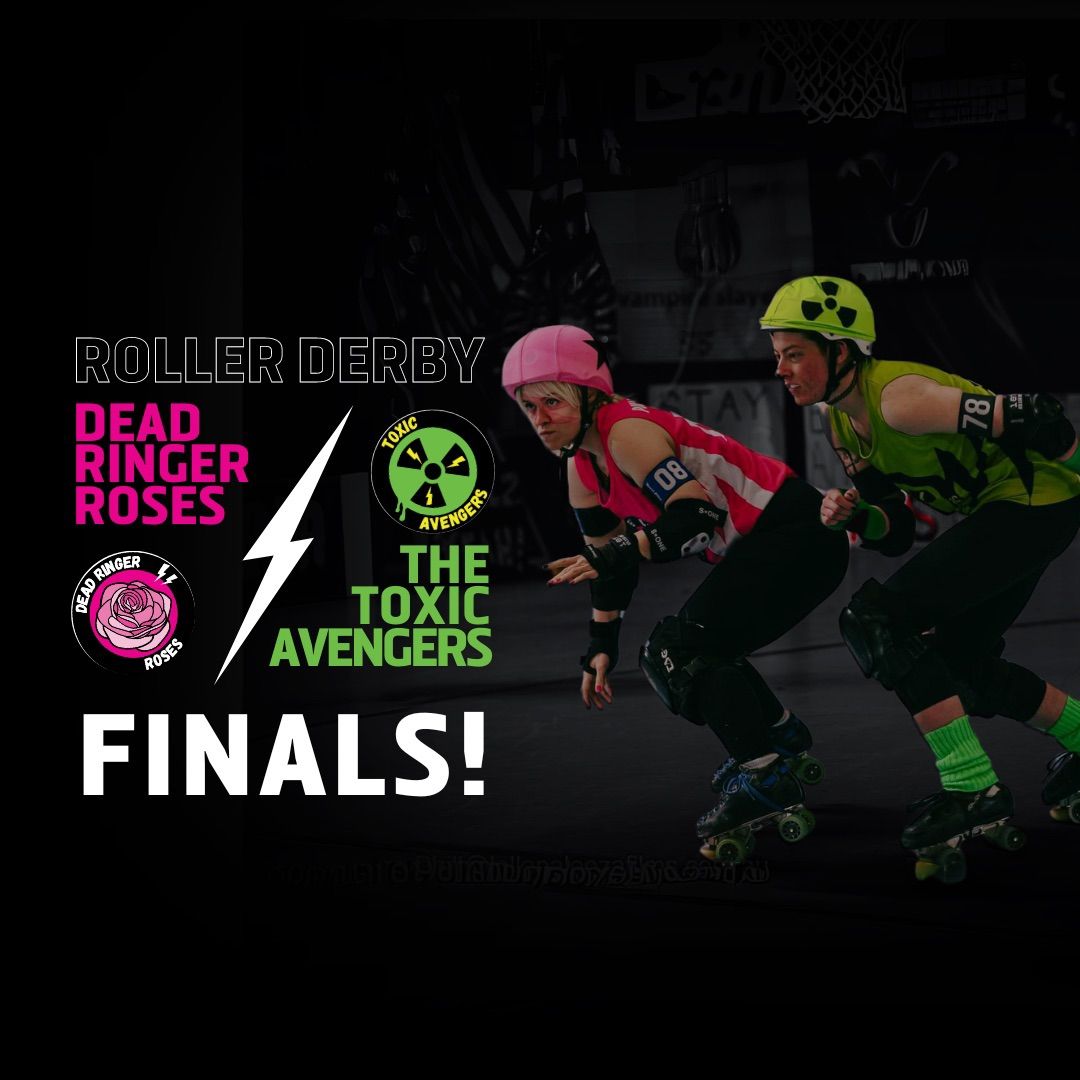 ROLLER DERBY: Toxic Avengers vs Dead Ringer Roses - FINALS!