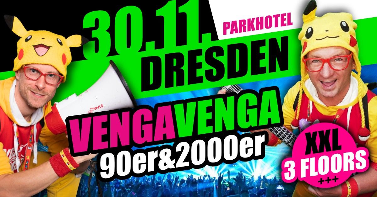 30.11. \u2605 VENGA VENGA Dresden (Parkhotel) \u2605 90er&2000er XXL auf 3 FLOORS!