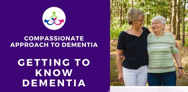 Compassionate Approach to Dementia: Getting to Know Dementia - Education Series