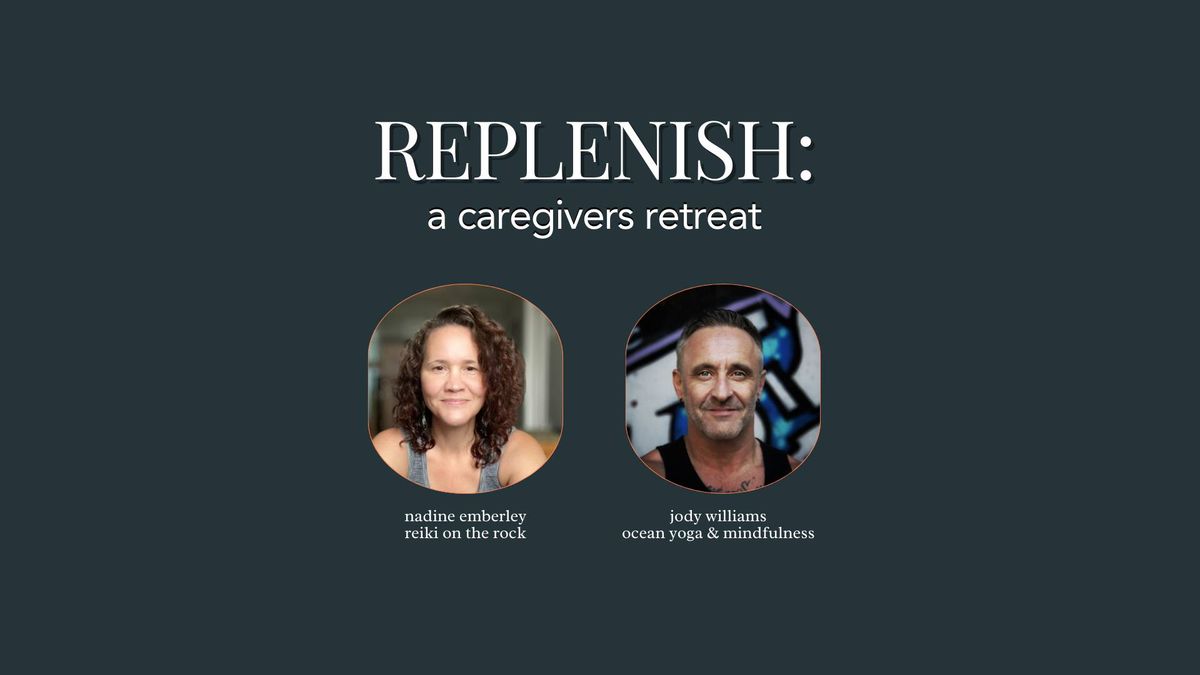 REPLENISH: A Caregivers Retreat