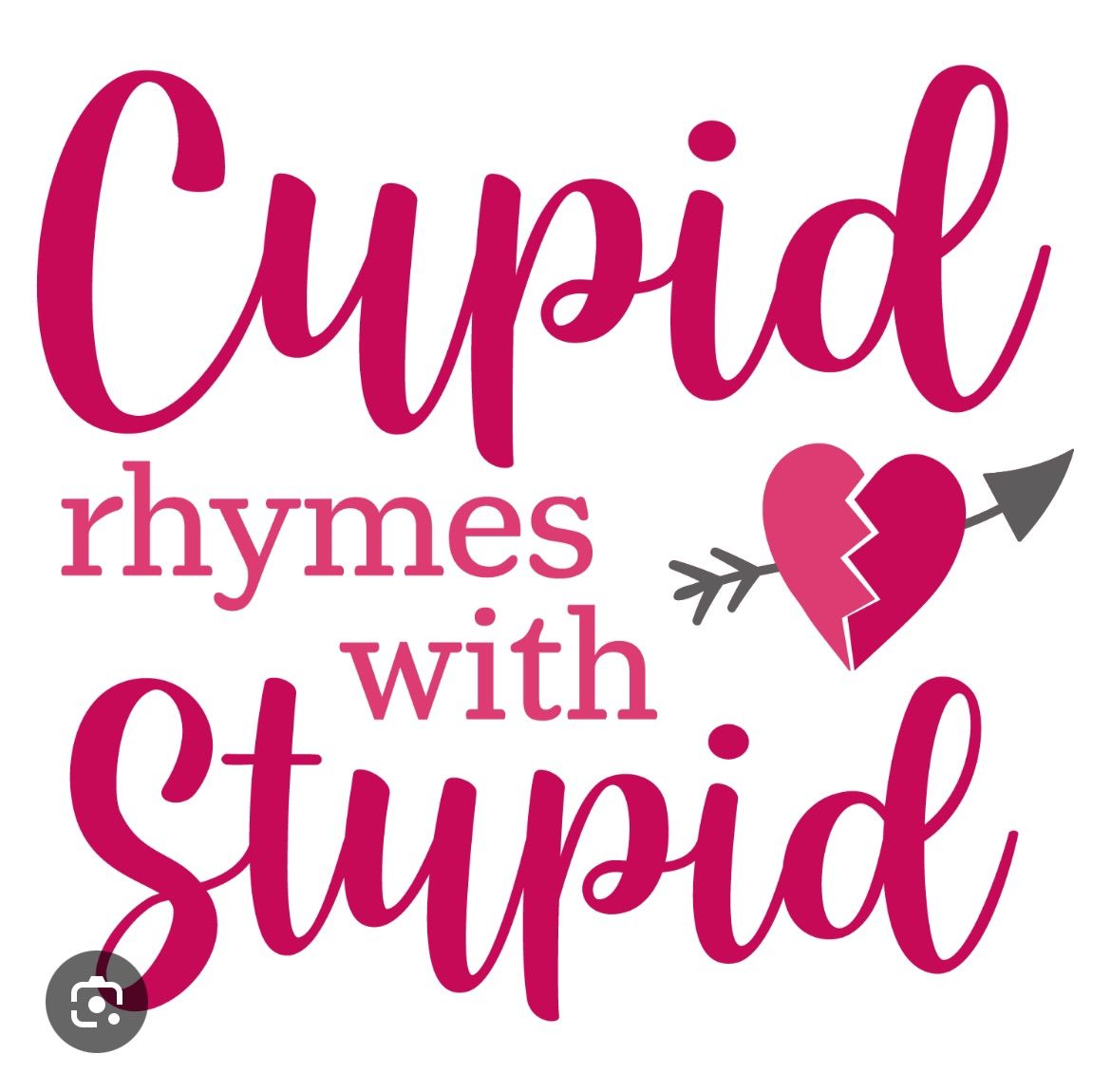 Cupid rhymes with stupid