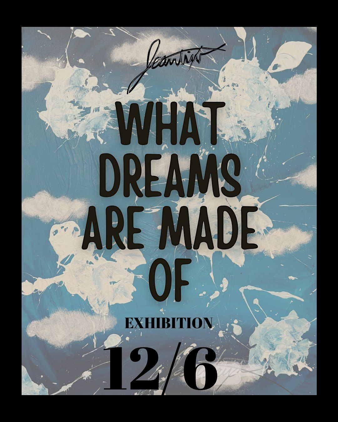 Jeantrix \u201cWhat dreams are made of\u201d art exhibition