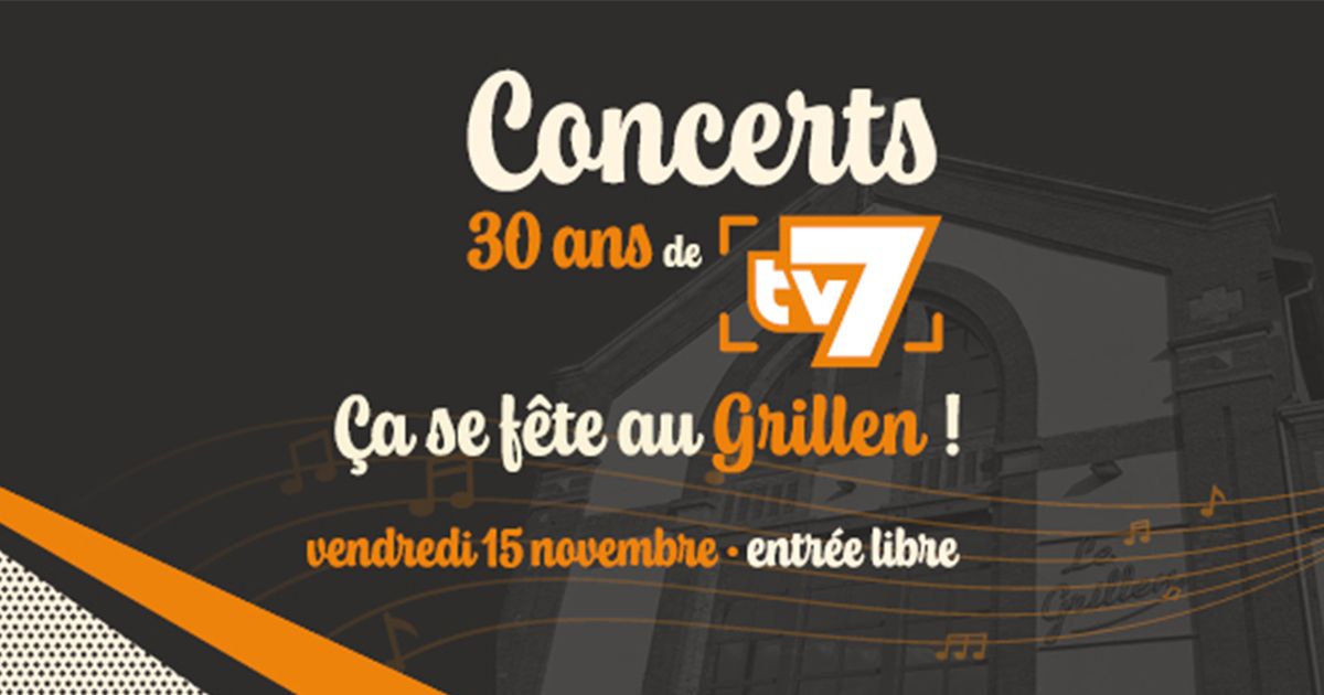 Concerts 30 ans de TV7, \u00e7a se f\u00eate au Grillen !