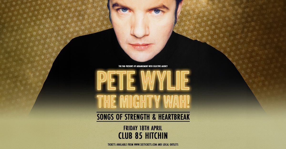 Pete Wylie - The Mighty WAH! | Songs Of Strength & Heartbreak\u2019 tour 2025 | Hitchin 