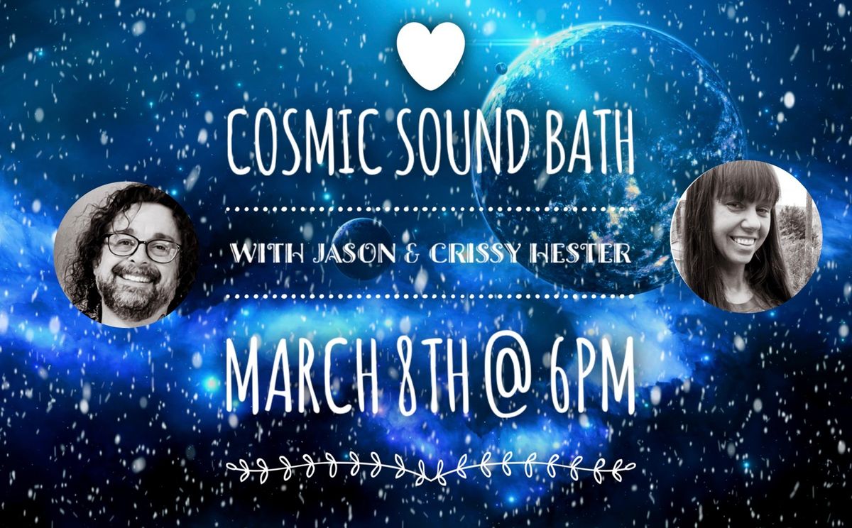 3\/08 \ud83e\ude90 COSMIC SOUND BATH  with Jason & Crissy Hester