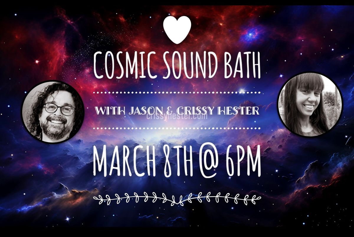 3\/08 \ud83e\ude90 COSMIC SOUND BATH  with Jason & Crissy Hester