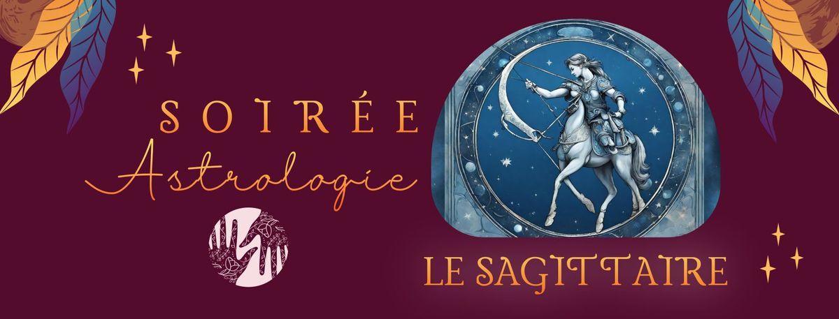 Soir\u00e9e astrologie : LE SAGITTAIRE