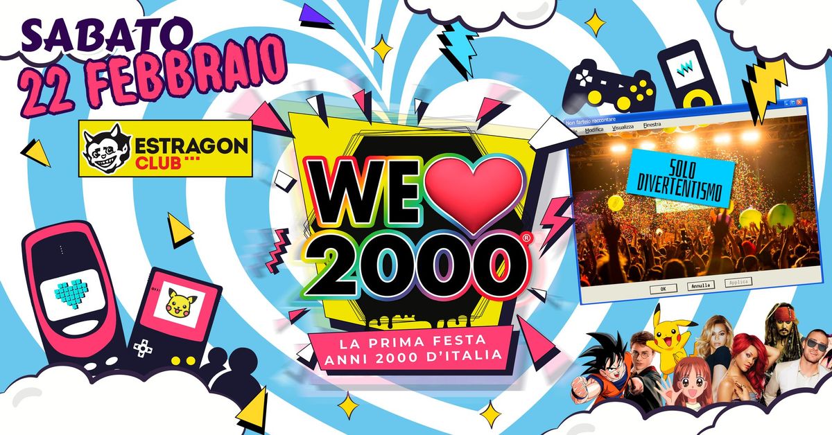 WE LOVE 2000\u00ae PARTY Bologna - Sabato 22 Febbraio all' ESTRAGON Club - LA FESTA ANNI 2000 D'ITALIA!