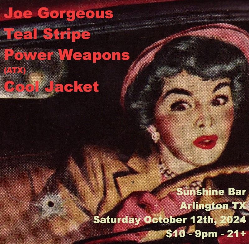 Joe Gorgeous \/ Teal Stripe \/ Power Weapons (ATX) \/ Cool Jacket - Live at Sunshine