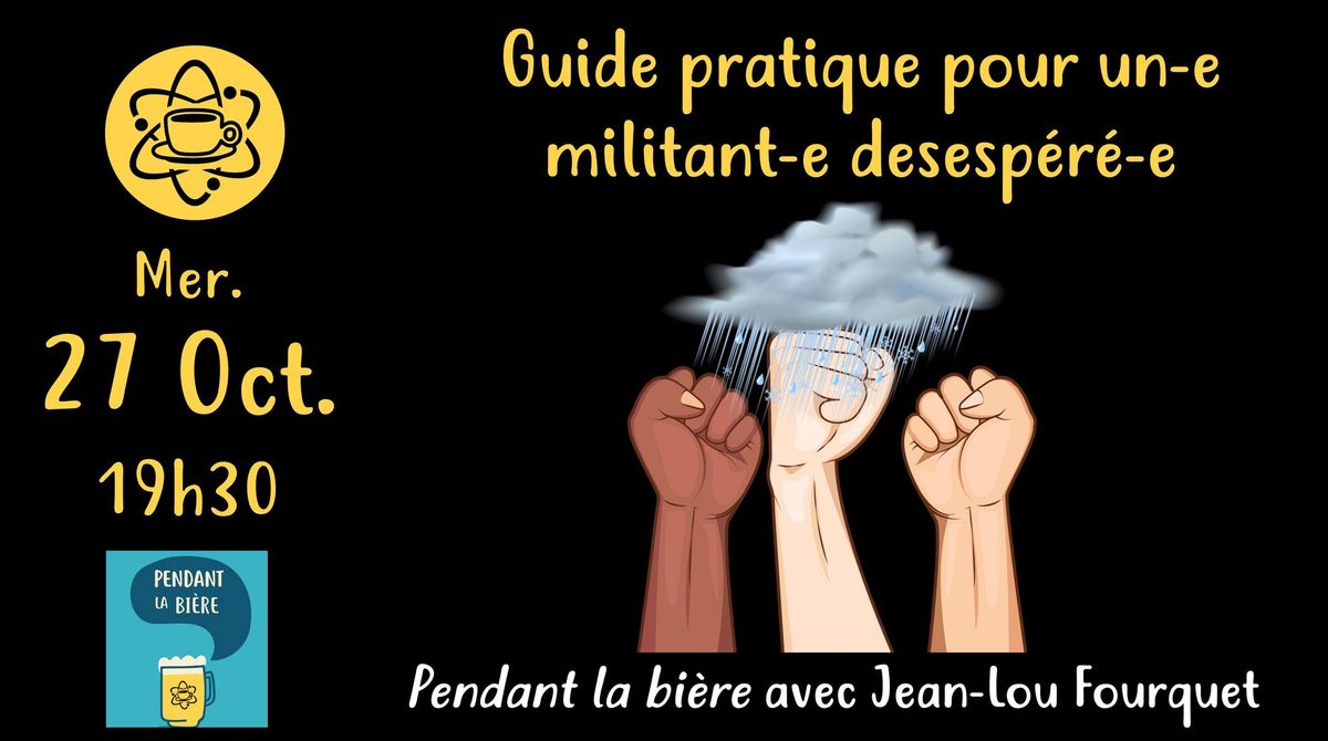 [Pendant la bi\u00e8re] Guide pratique pour un-e militant-e d\u00e9sesp\u00e9r\u00e9-e