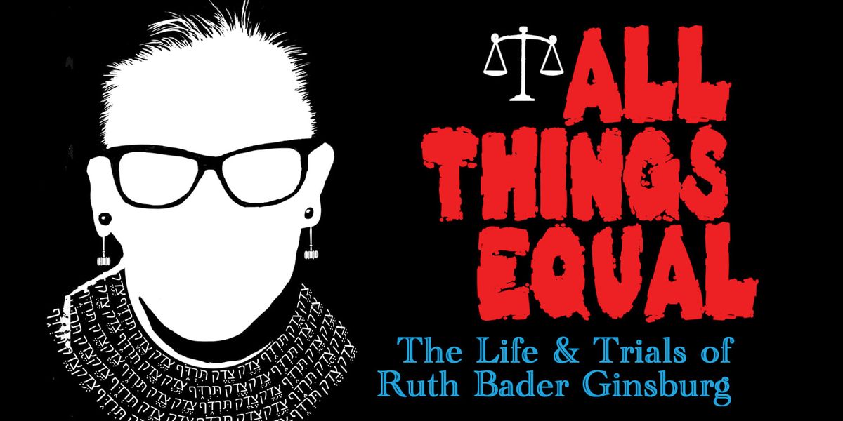 All Things Equal: The Life & Trials of Ruth Bader Ginsburg at Diana Wortham Theatre at Wortham Center for the Performing Arts