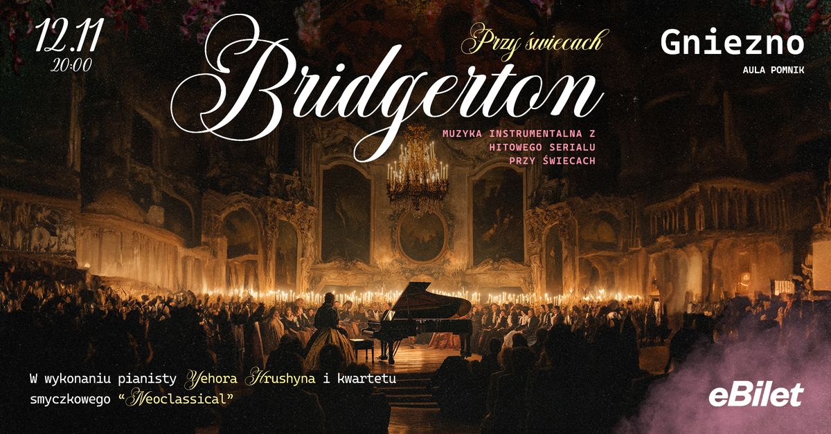 BRIDGERTON : MUZYKA PRZY \u015aWIECACH  12.11 GNIEZNO