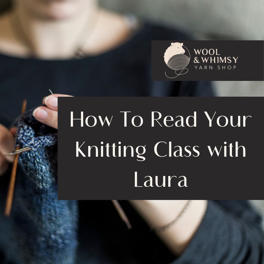 How To Read Your Knitting Class with Laura