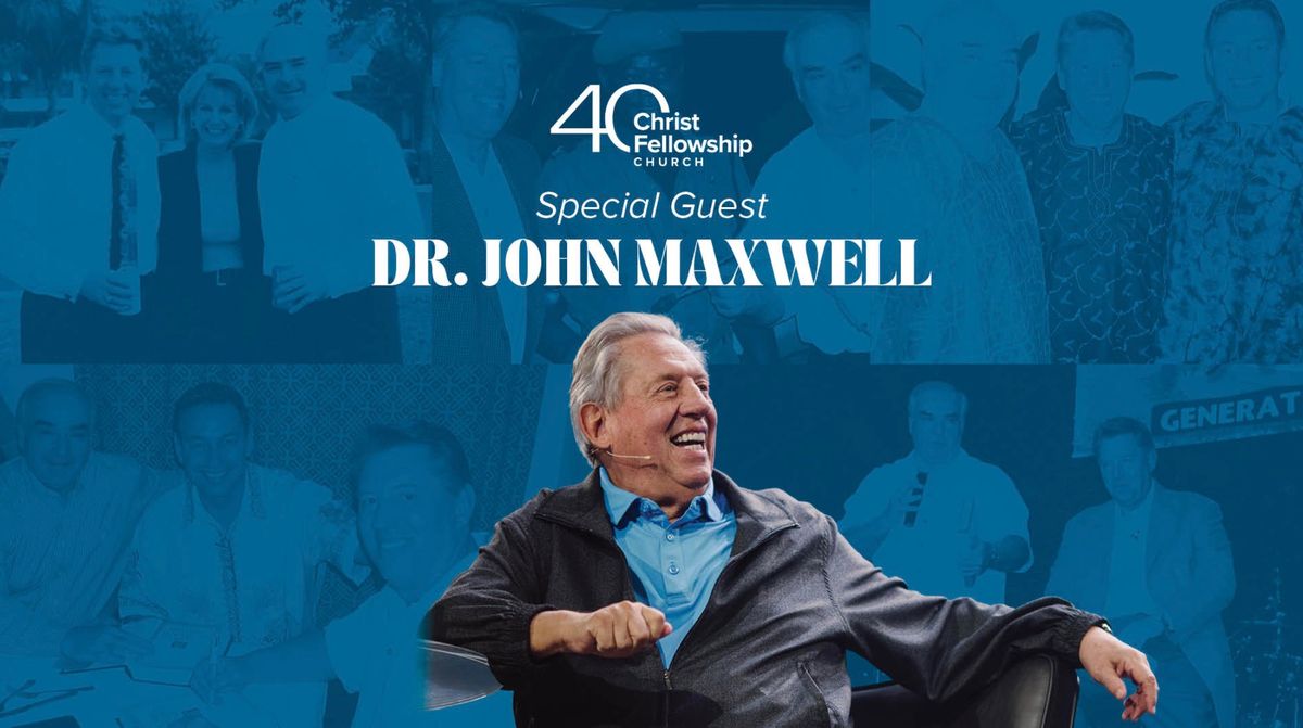 40th Celebration: Featuring Dr. John Maxwell