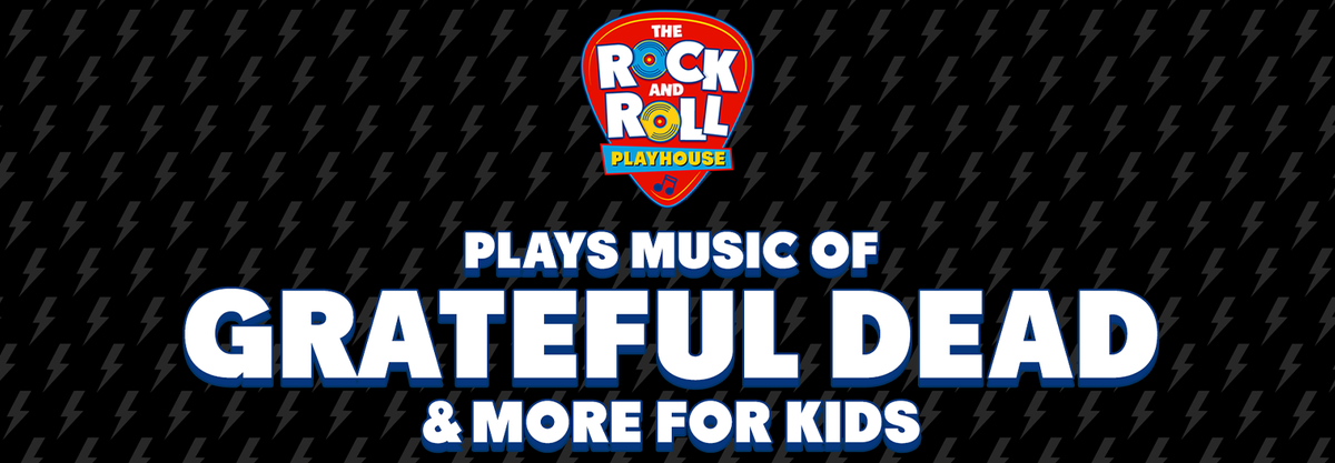 The Rock and Roll Playhouse - Music of the Grateful Dead and More for Kids at Palace Theatre at Stamford Center for the Arts