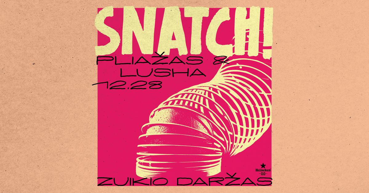 Snatch! - Plia\u017eas & Lusha 12.28 @ Zuikio Dar\u017eas