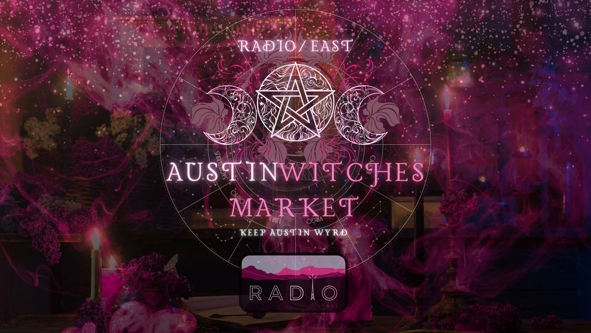 Austin Witches Market @ Radio\/East! - 10\/13