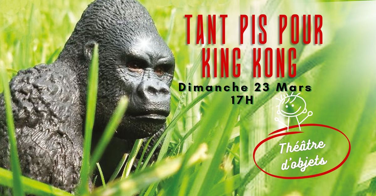 TANT PIS POUR KING KONG