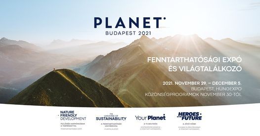 Planet Budapest 2021 Fenntarthat\u00f3s\u00e1gi Exp\u00f3 \u00e9s Vil\u00e1gtal\u00e1lkoz\u00f3 \/ Sustainability Expo and Summit