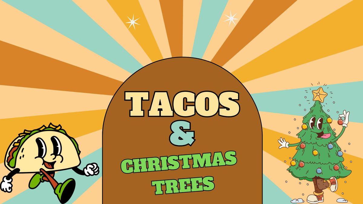 Tacos and Christmas Trees