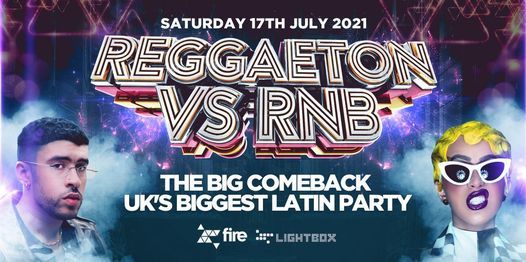 REGGAETON VS RNB "THE BIG COMEBACK @ LIGHTBOX & FIRE SUPERCLUB - SATURDAY 17\/7\/21 - 11PM-7AM