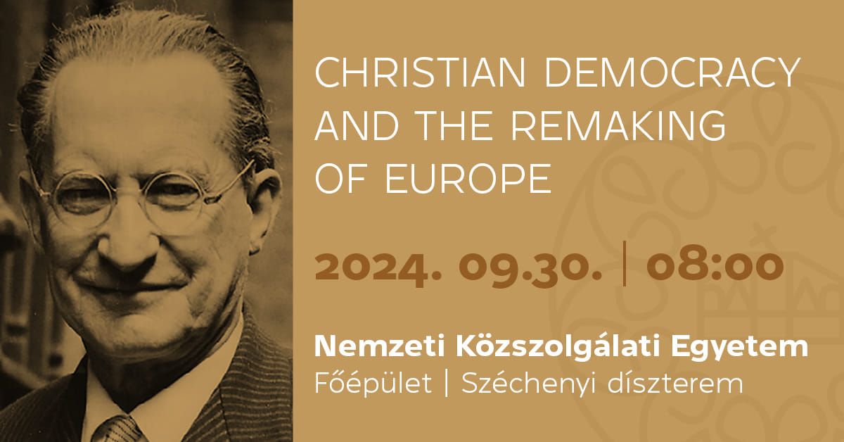 Christian Democracy and the Remaking of Europe  |  Nemzetk\u00f6zi konferencia