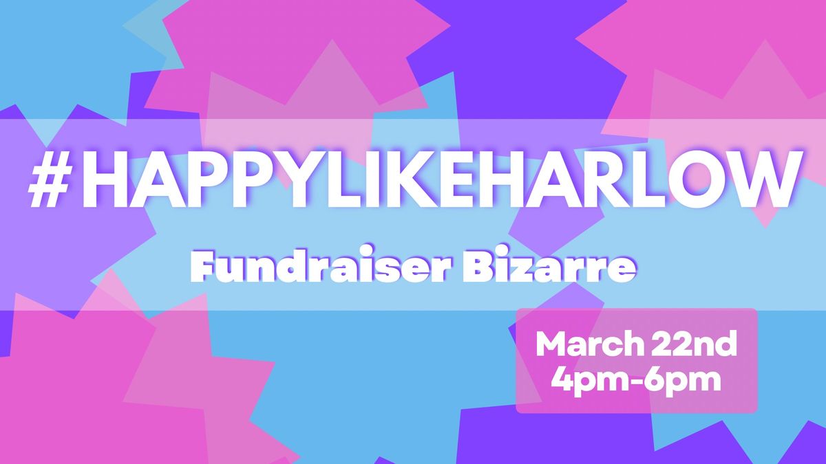 #HAPPYLIKEHARLOW FUNDRAISER BIZARRE