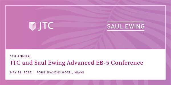 5th Annual JTC and Saul Ewing Advanced EB-5 Conference