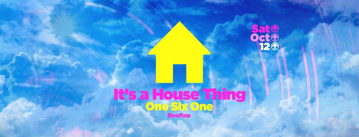 It's A House Thing \/\/ 12 October \/\/ OneSixOne Rooftop