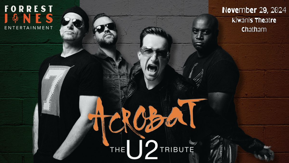 ACROBAT - U2 TRIBUTE - KIWANIS THEATRE - CHATHAM - FRIDAY NOV. 29TH AT 7:30PM