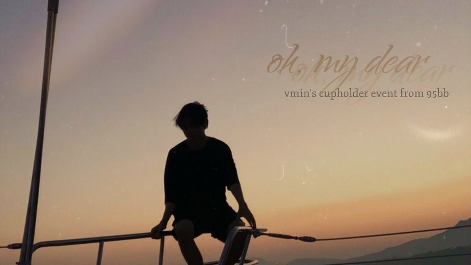 Oh, My Dear | VMin's Cupholder Event