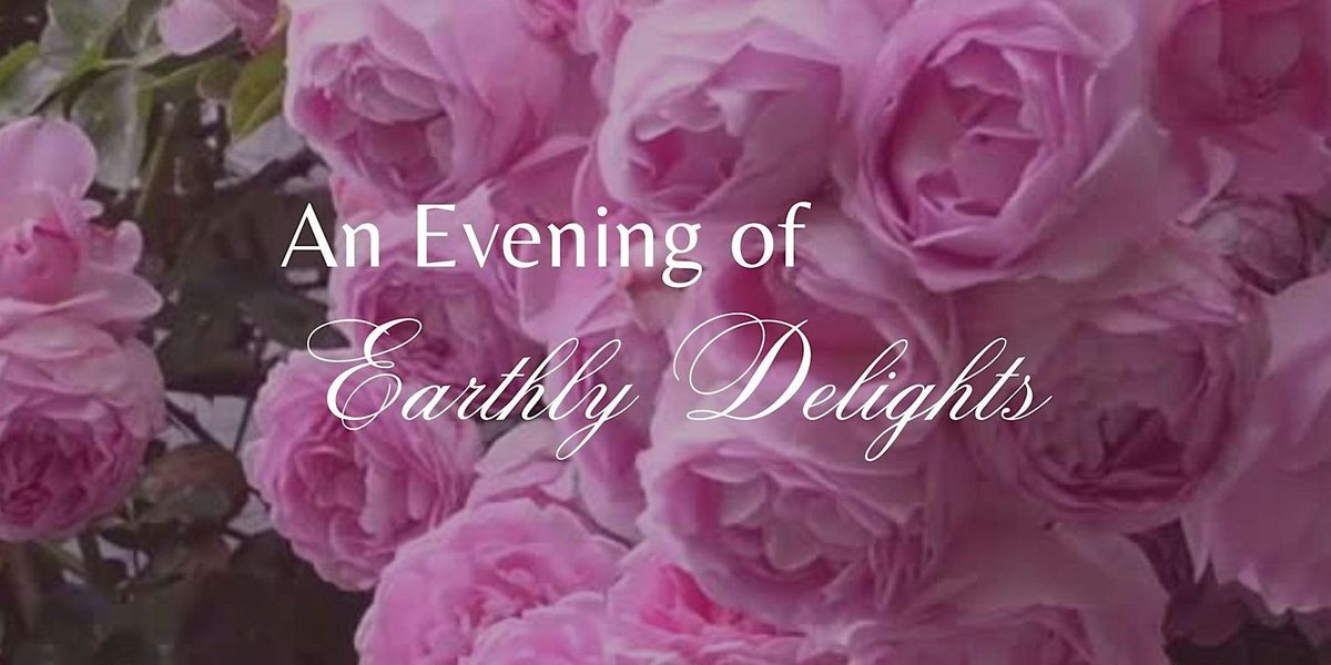 An Evening of Earthly Delights