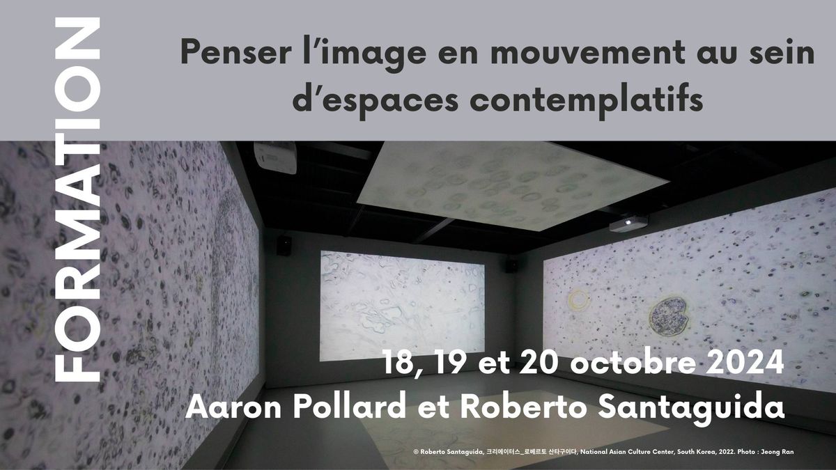 FORMATION : Penser l\u2019image en mouvement au sein d\u2019espaces contemplatifs (COMPLET)